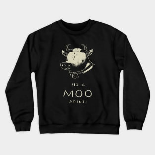 its a MOO point! cow pun T-shirt Crewneck Sweatshirt